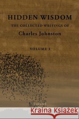 Hidden Wisdom V.1: Collected Writings of Charles Johnston Charles Johnston Jon W. Fergus 9781502711229 Createspace