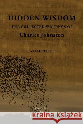 Hidden Wisdom V.2: Collected Writings of Charles Johnston Charles Johnston Jon W. Fergus 9781502711380 Createspace