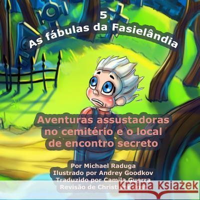 As fábulas da Fasielândia - 5: Aventuras assustadoras no cemitério e o local de encontro secreto Goodkov, Andrey 9781502713445