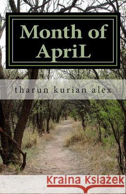 Month of ApriL: And Other Poems Alex, Tharun Kurian 9781502714565 Createspace