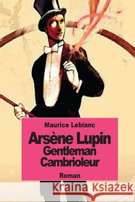 Arsène Lupin gentleman cambrioleur LeBlanc, Maurice 9781502715746 Createspace