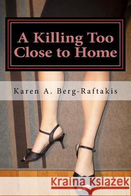 A Killing Too Close to Home: an Arianna Archer murder mystery Berg-Raftakis, Karen a. 9781502716774