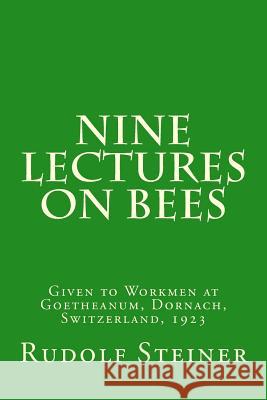 Nine Lectures on Bees Rudolf Steiner 9781502717689 Createspace