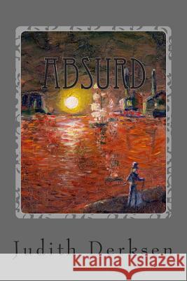 Absurd: Absurd Ili Peresechennye Paralleli Judith Derksen 9781502718181 Createspace
