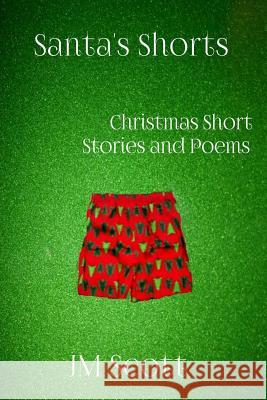 Santa's Shorts: Christmas Short Stories and Poems Jm Scott 9781502718617 Createspace