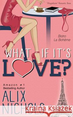 What If It's Love? Alix Nichols 9781502718747 Createspace