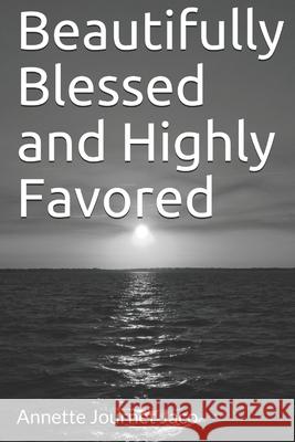 Beautifully Blessed and Highly Favored Annette Journet Jaco 9781502718877 Createspace