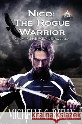 Nico: The Rogue Warrior: An Anathergians Novella Michelle C. Reilly 9781502719393 Createspace