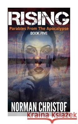 Rising: Parables From The Apocalypse Norman Christof 9781502720207