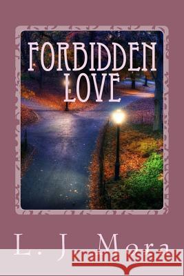 Forbidden Love L. J. Mora 9781502720221 Createspace