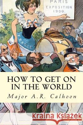 How to Get on in the World Major a. R. Calhoon 9781502720566