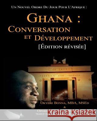 Un Nouvel Ordre Du Jour Pour L'Afrique: Ghana: Conversation et Développement Bonna, Opoku 9781502720887 Createspace