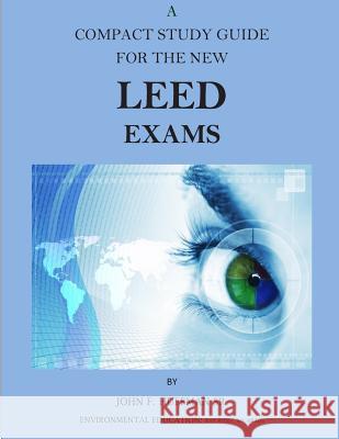 A Compact Study Guide for the New LEED Exams Huffman Sr, John F. 9781502721051