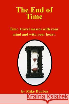 The End of Time Mike Dunbar 9781502721389