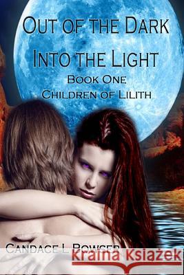 Out of the Dark Into the Light Candace L. Bowser Dark Water Arts Designs Celestial Waters Publishing 9781502721976 Createspace