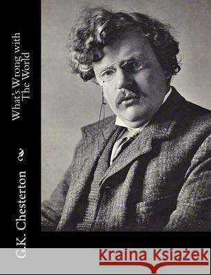 What's Wrong with The World G. K. Chesterton 9781502723215 Createspace