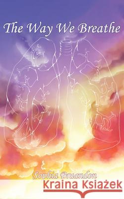 The Way We Breathe Sophia Braandon Chelsea -. Wren 9781502723499 Createspace