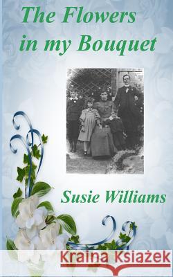 The Flowers in My Bouquet Susie Williams 9781502724076 Createspace