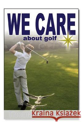 We Care about Golf Thomas E. Warner 9781502724564 Createspace