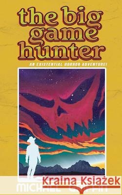 The Big Game Hunter: Volume 20: The Demons in Our Shadows Michael S Griffin 9781502724595