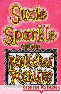 Suzie Sparkle and the Bewitched Picture Steve Moran 9781502724854 Createspace