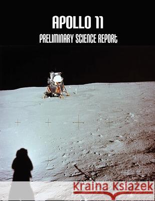 Apollo 11: Preliminary Science Report National Aeronautics and Administration 9781502726148 Createspace