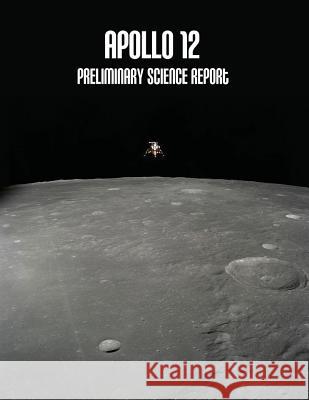 Apollo 12: Preliminary Science Report National Aeronautics and Administration 9781502726407 Createspace