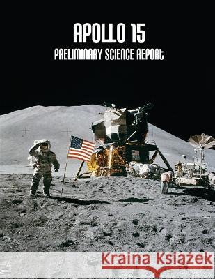 Apollo 15: Preliminary Science Report National Aeronautics and Administration 9781502726599 Createspace