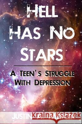 Hell Has No Stars: A Teen's Struggle With Depression Mercer, Justin a. 9781502727480 Createspace