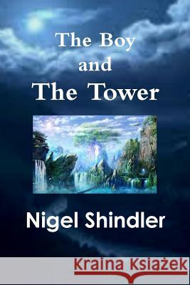 The Boy and The Tower Shindler Ph. D., Nigel 9781502728906 Createspace