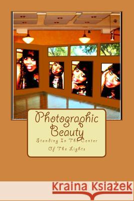 Photographic Beauty: Standing In The Center Of The Lights Pressley, Viola 9781502730039 Createspace