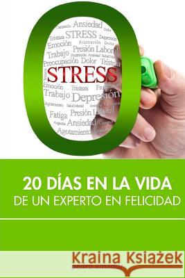 Zero Stress: 20 días en la vida de un experto en felicidad Amador, Pedro 9781502730589 Createspace