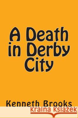 A death in Derby city Brooks, Kenneth 9781502730763 Createspace