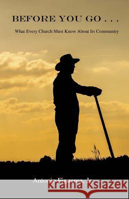 Before You Go . . .: What Every Church Must Know About Its Community Figueroa Jr, Antonio 9781502731128