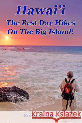 Hawai'i The Best Day Hikes on the Big Island Frutos, Robert 9781502732583 Createspace