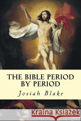 The Bible Period by Period Josiah Blake 9781502733436 Createspace