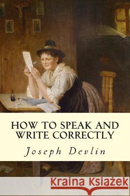 How to Speak and Write Correctly Joseph Devlin 9781502733993