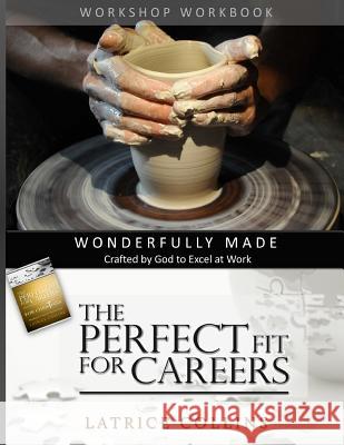 Wonderfully Made: Crafted by God to Excel at Work Latrice Collins 9781502734402 Createspace