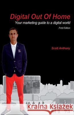 DOOH-Your marketing guide to a digital world Scott Anthony 9781502734419 Createspace Independent Publishing Platform