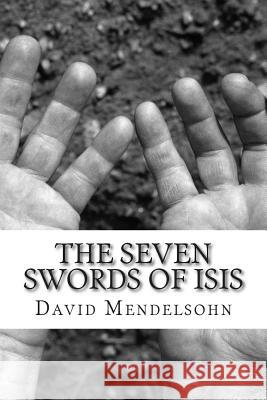 The Seven Swords of Isis David Mendelsohn 9781502735997 Createspace Independent Publishing Platform