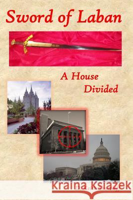 Sword of Laban: A House Divided D. Keith Shurtleff 9781502736543 Createspace