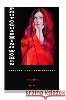 Photographing Women: Natural Light Photography Joy Springs Joy Springs 9781502737496 Createspace