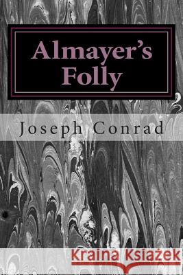 Almayer's Folly: (Joseph Conrad Classics Collection) Conrad, Joseph 9781502738721