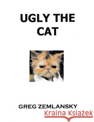 Ugly The Cat Zemlansky, Greg 9781502739551 Createspace