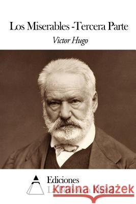 Los Miserables: Tercera Parte Victor Hugo 9781502739995 Createspace