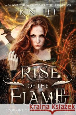 Rise of the Flame: Book One of the Eura Chronicles K. N. Lee 9781502740939 Createspace