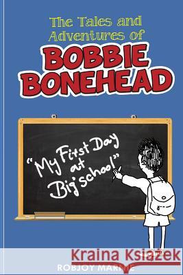Tales and Adventures of Bobbie Bonehead Robjoy Marnie 9781502741097 Createspace