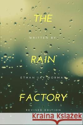 The Rain Factory Ethan Jay Norman 9781502741257 Createspace Independent Publishing Platform