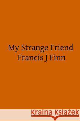 My Strange Friend Francis J. Finn Brother Hermenegil 9781502741301 Createspace