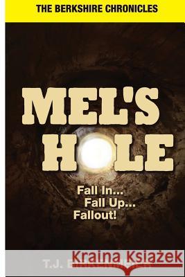 Mel's Hole: Fall in...Fall Up...Fallout!. Birkenmeier, T. J. 9781502741547